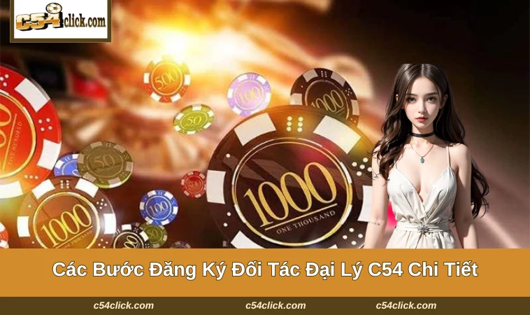 dai ly c54 2 Các Bước Đăng Ký Đối Tác Đại Lý C54 Chi Tiết