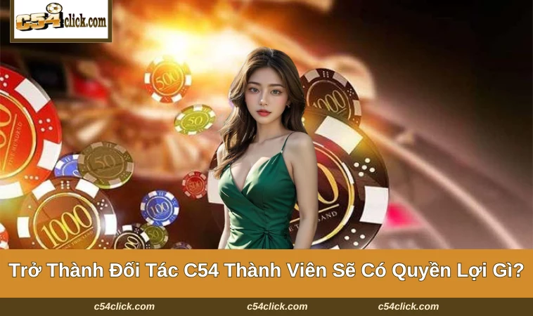 dai ly c54 3 Trở thành đối tác bạn sẽ có nhiều quyền lợi hấp dẫn