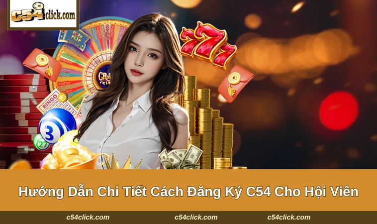 dang ky c54 2 Hướng dẫn từng bước để hội viên tạo tài khoản