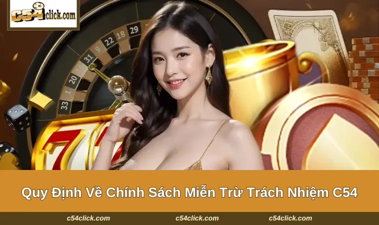 mien tru trach nhiem c54 2 Những quy định trong chính sách tại nhà cái C54